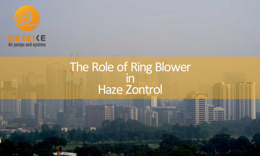 The Role of Dereike Ring Blower in Haze Control